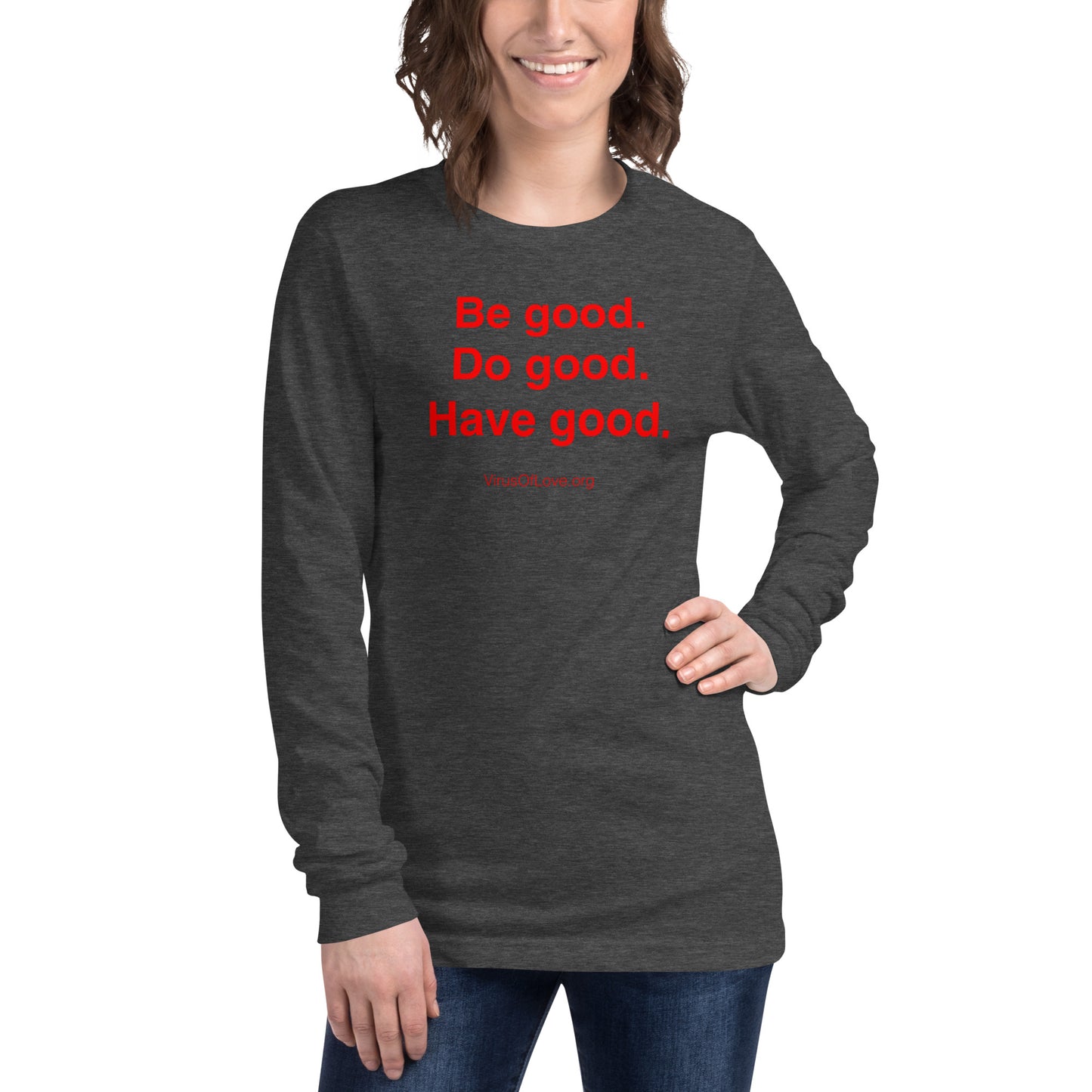 Be Good Do Good Have Good (text only) Unisex Long Sleeve Tee