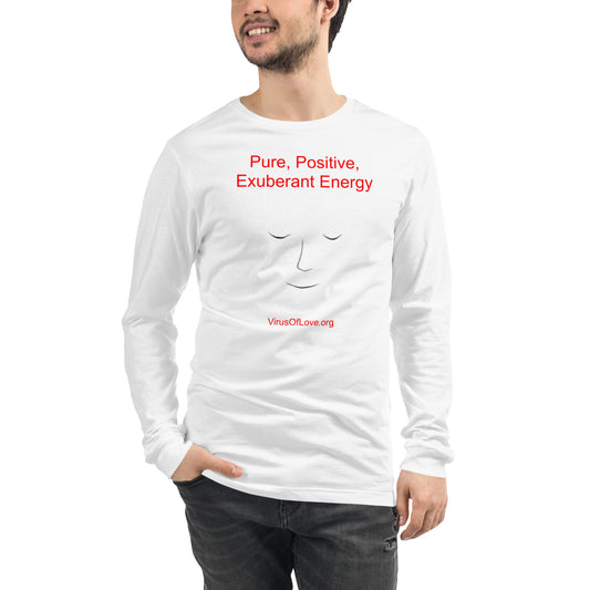 Pure Positive Exuberant Energy - Unisex Long Sleeve Tee