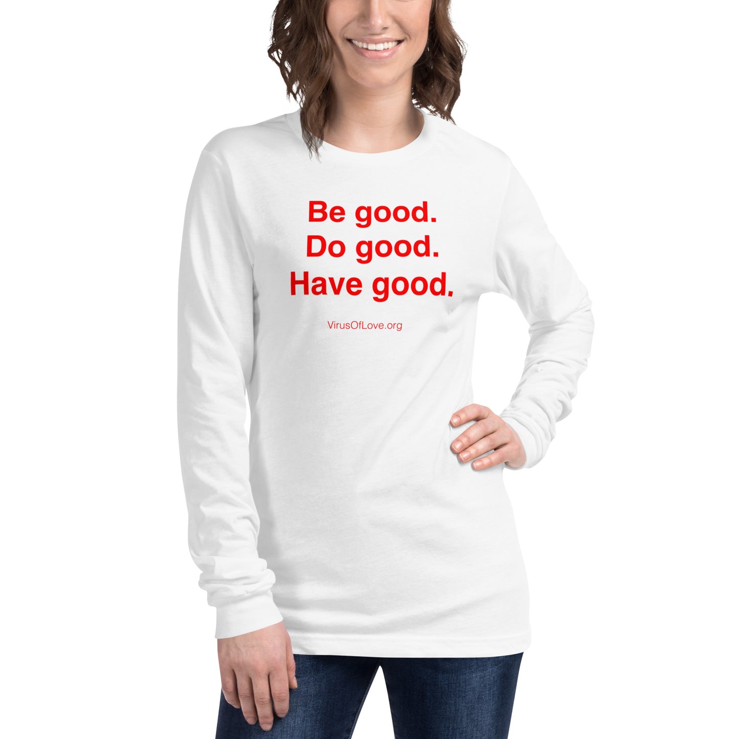 Be Good Do Good Have Good (text only) Unisex Long Sleeve Tee