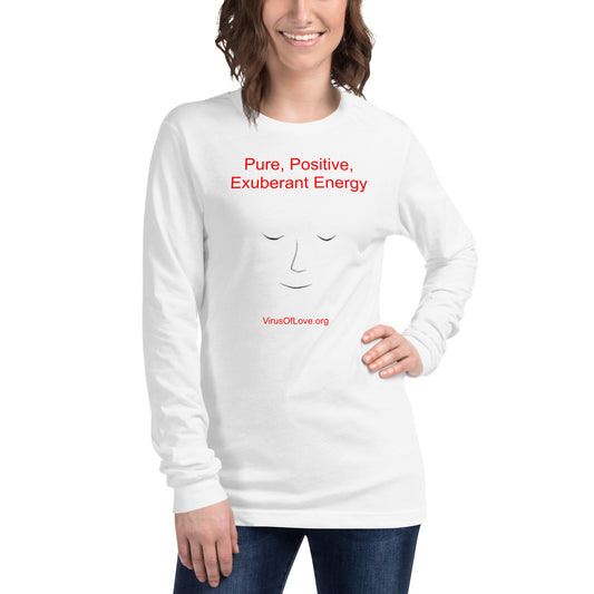 Pure Positive Exuberant Energy - Unisex Long Sleeve Tee